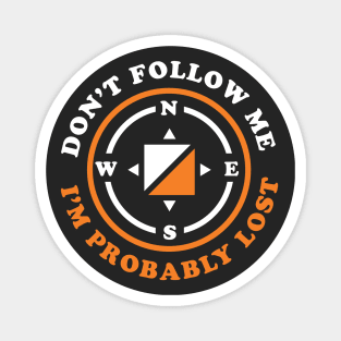 Funny Orienteering Gift Don't Follow Me I'm Probably Lost Magnet